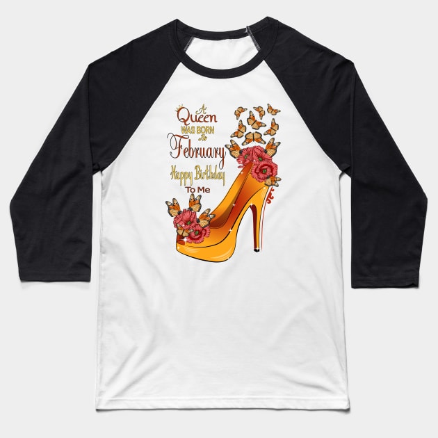 A Queen Was Born In February Happy Birthday To Me Baseball T-Shirt by Designoholic